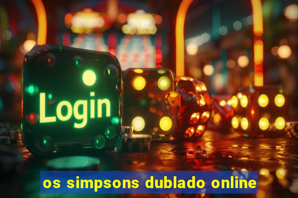 os simpsons dublado online